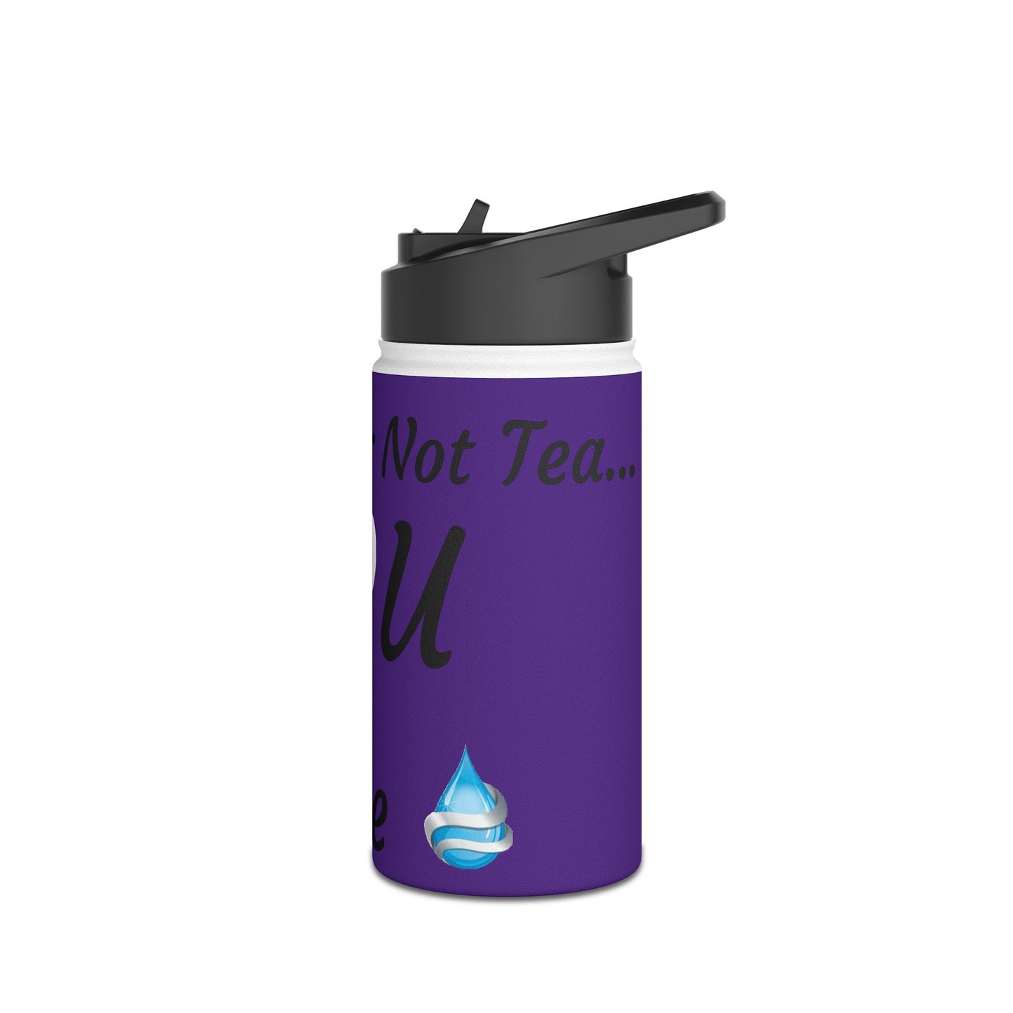 Drink Water not Tea- Stainless Steel Water Bottle, Standard Lid