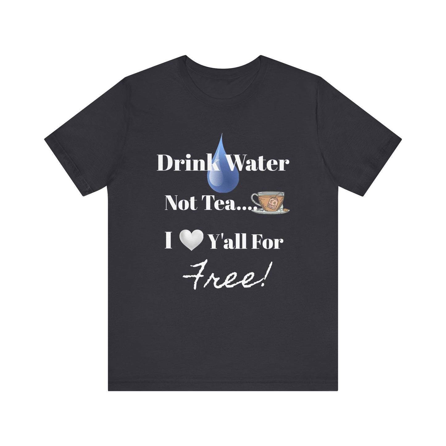 Drink Water Not Tea…3 Gentleman and A Lady-Unisex Jersey Short Sleeve Tee