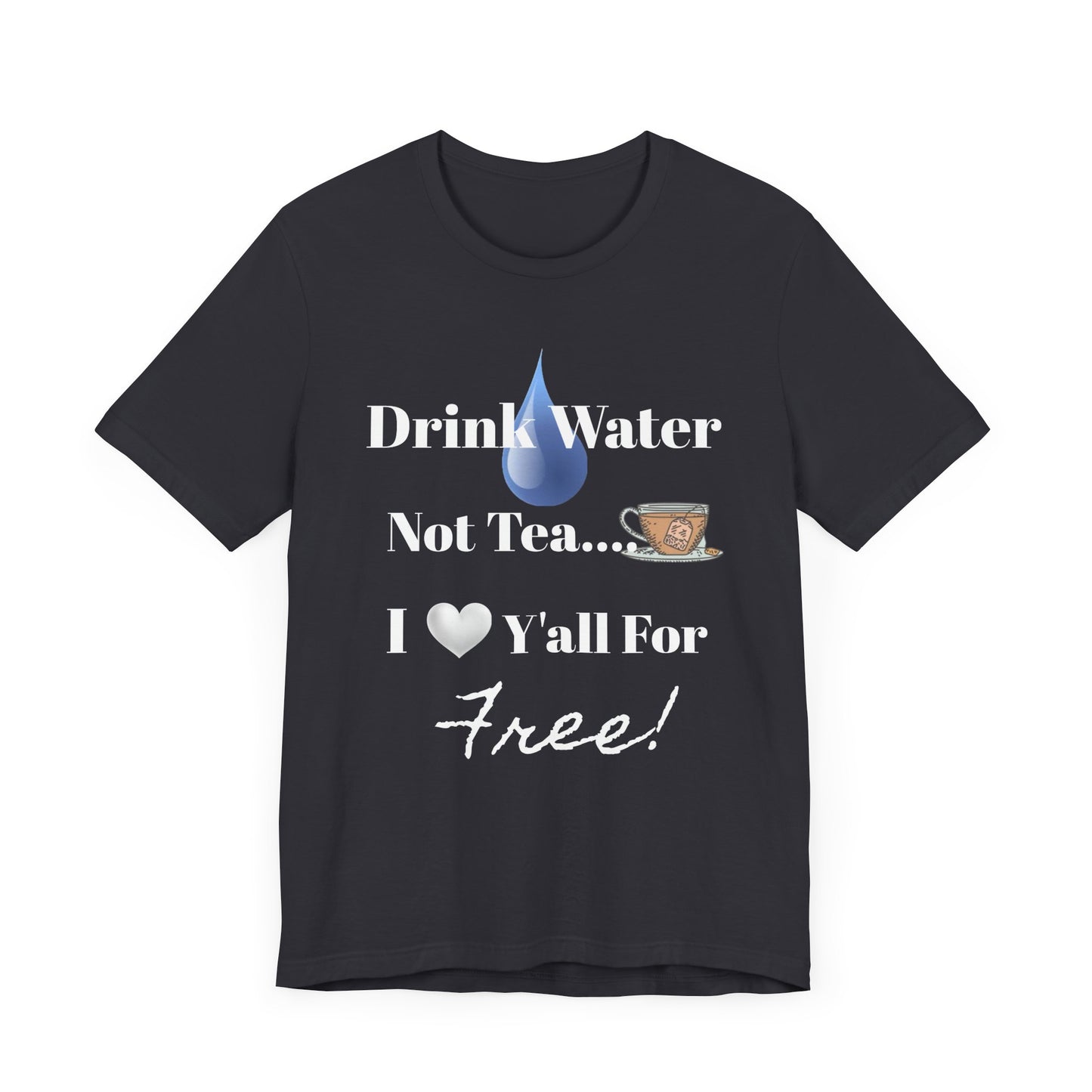 Drink Water Not Tea…3 Gentleman and A Lady-Unisex Jersey Short Sleeve Tee