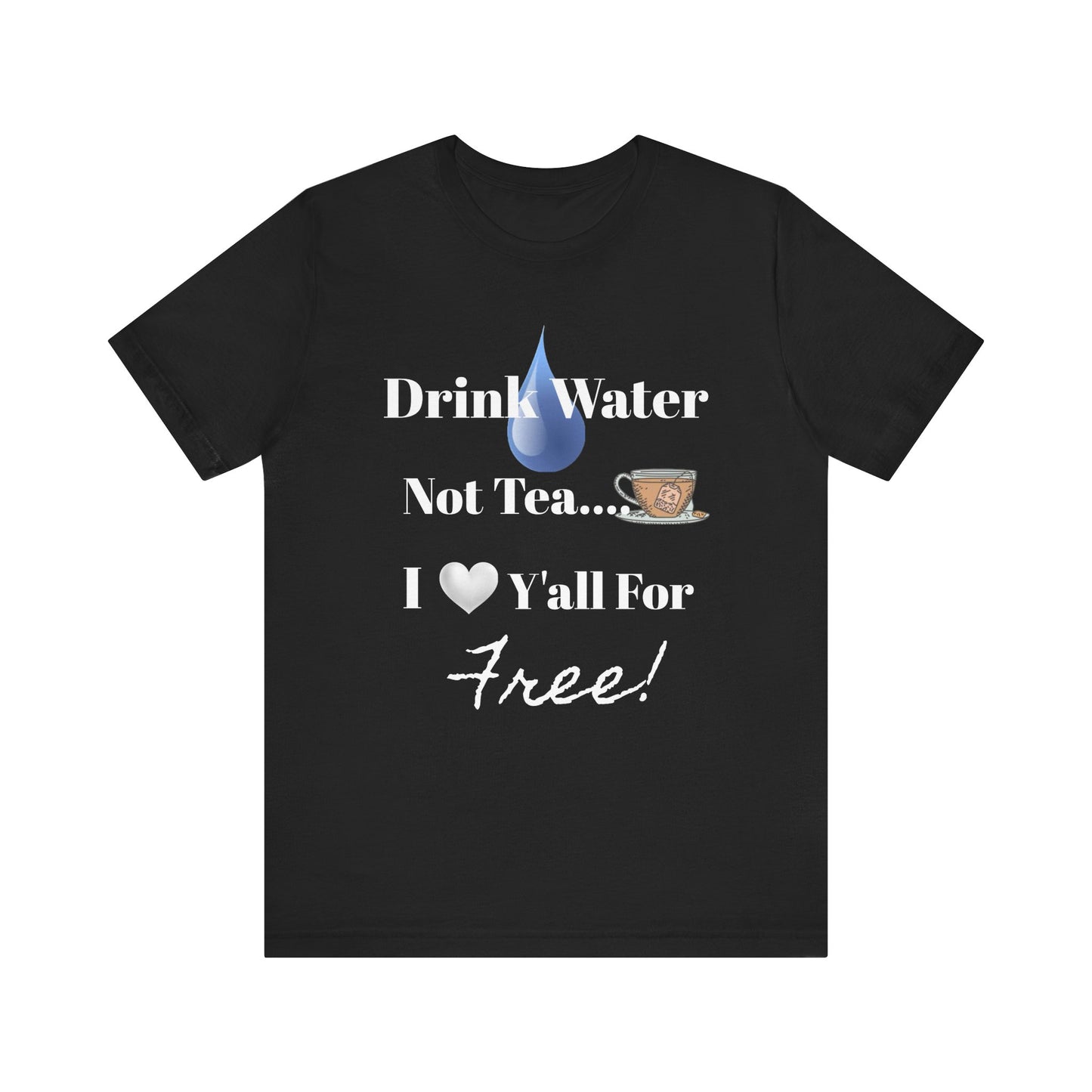 Drink Water Not Tea…3 Gentleman and A Lady-Unisex Jersey Short Sleeve Tee