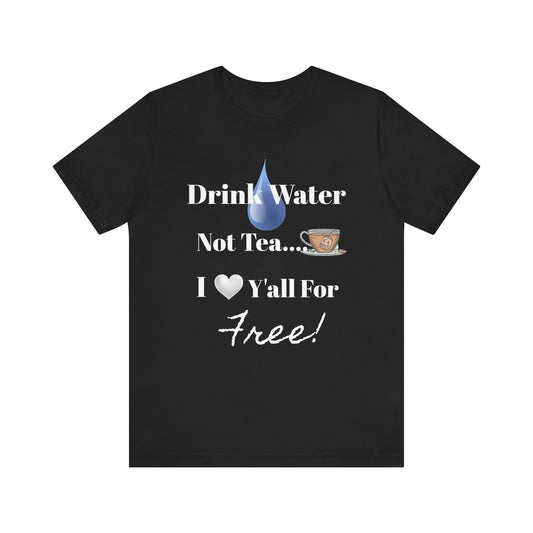 Drink Water Not Tea…3 Gentleman and A Lady-Unisex Jersey Short Sleeve Tee